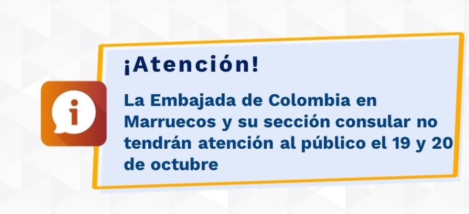 La Embajada de Colombia en Marruecos y su sección consular no tendrán atención al público el 19 y 20 de octubre 