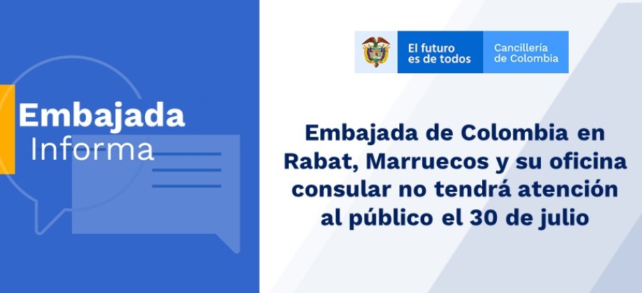 Embajada de Colombia en Rabat, Marruecos y su oficina consular no tendrá atención al público el 30 de julio de 2019