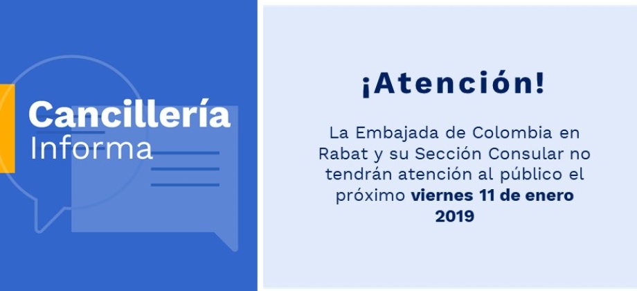 Embajada de Colombia en Rabat y su Sección Consular no tendrán atención al público el próximo viernes 11 de enero 2019