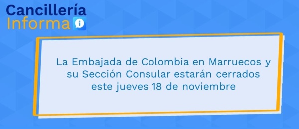 La Embajada de Colombia en Marruecos y su Sección Consular estarán cerrados este jueves 18 de noviembre